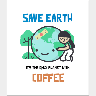 Save Earth, it's the only Planet with Coffee Posters and Art